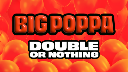 WIN with Big Poppa DOUBLE or NOTHING Edition 🎈